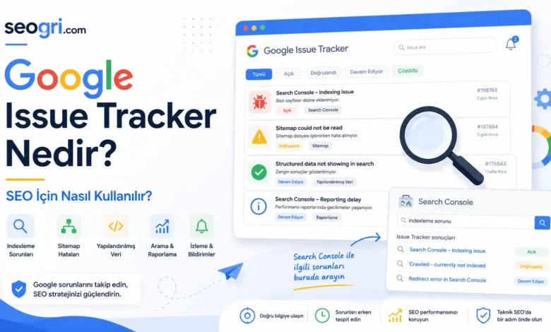 google issue tracker nedir, seo da nasıl kullanılır